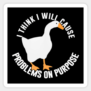 Untitled Goose Game: I Think I Will Cause Problems On Purpose Sticker